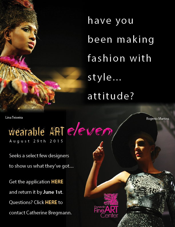 have you been making fashion with style...  attitude?  wearable ART eleven (August 29, 2015)  seeks a select few designers to show us what they’ve got.... Get the application HERE and return it by June 1st.  Questions? Click HERE to contact Catherine Bregmann