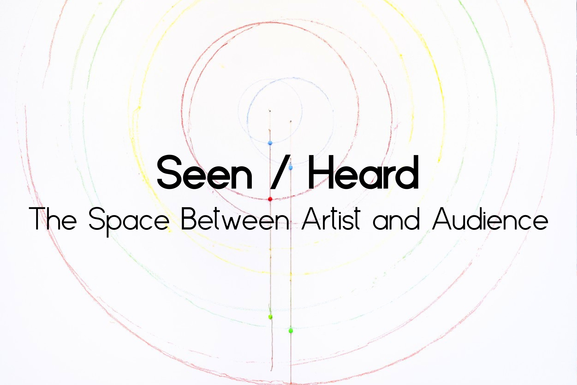 Seen Heard The Space Between Artist and Audience